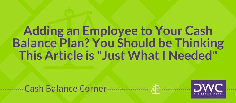 DWC Cash Balance Corner: Adding an Employee to Your Cash Balance Plan