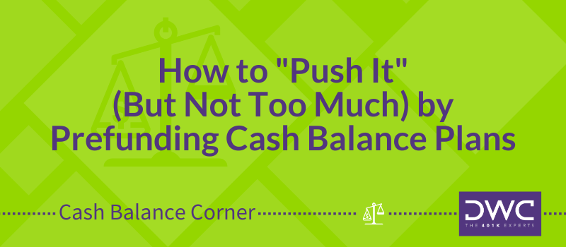 Cash Balance Corner: Prefunding Your Cash Balance Plan