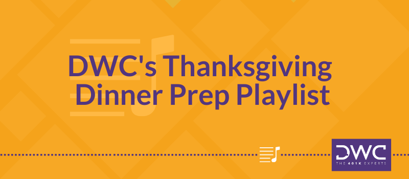 DWC 401(k) Q&A Question of the Week: DWC's Thanksgiving Dinner Prep Playlist