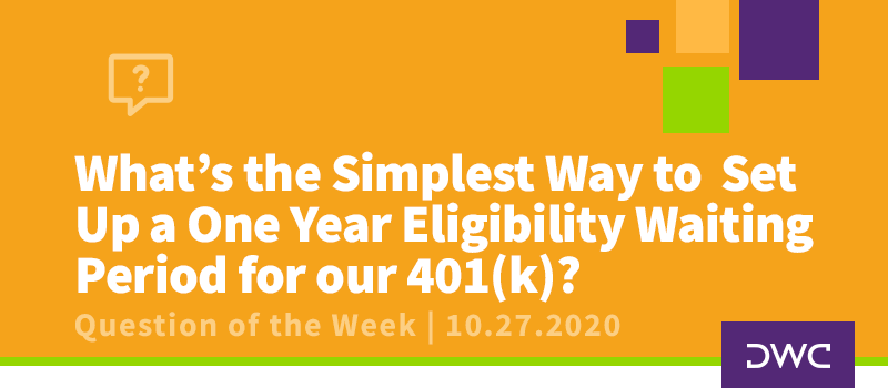 DWC 401(k) Q&A Question of the Week: One-Year Eligibility 