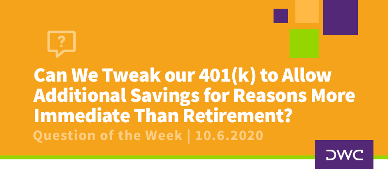 DWC 401(k) Q&A Question of the Week: Tweaking Your 401(k) to Allow Additional Accessible Savings