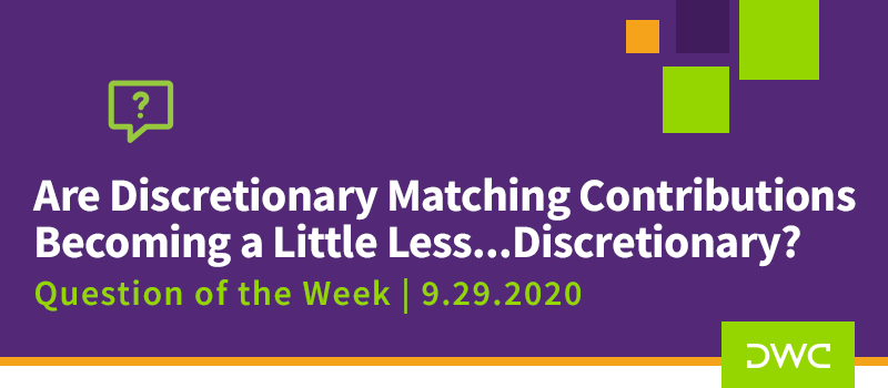 DWC 401(k) Q&A Question of the Week: New Limitations on Discretionary Matching Contributions