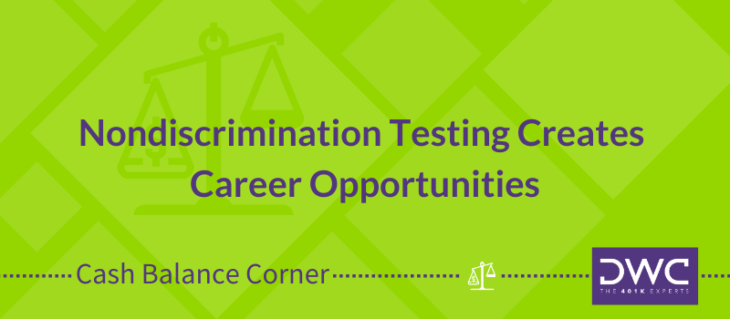 Nondiscrimination Testing Creates Career Opportunities