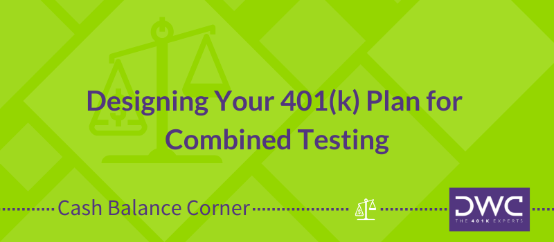 Designing Your 401(k) Plan for Combined Testing