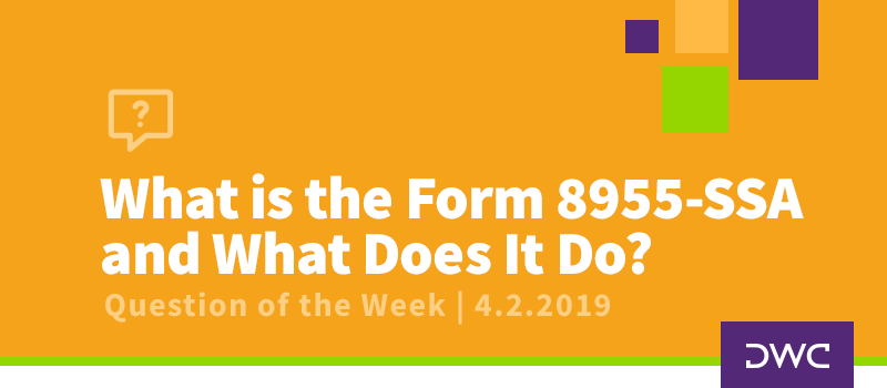 QOTW - 4.2.2019 - What is the Form 8955-SSA and What Does It Do - Plan Compliance