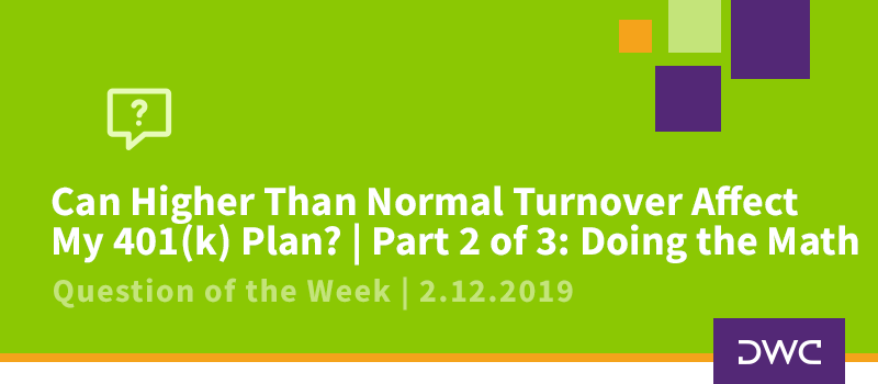 QOTW - 2.12.2019 - Can Higher Than Normal Turnover Affect My 401k Plan - 2 of 3 - Plan Compliance