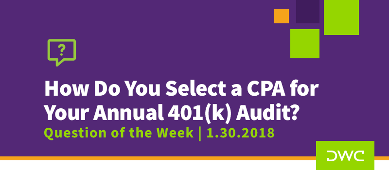 QOTW - 1.30.2018 - How Do You Select a CPA for your Annual 401k Audit - Fiduciary Duties and Due Diligence