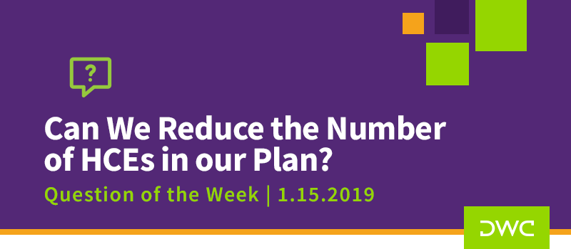 QOTW - 1.15.2019 - Can We Reduce the Number of HCEs in our Plan - Plan Compliance