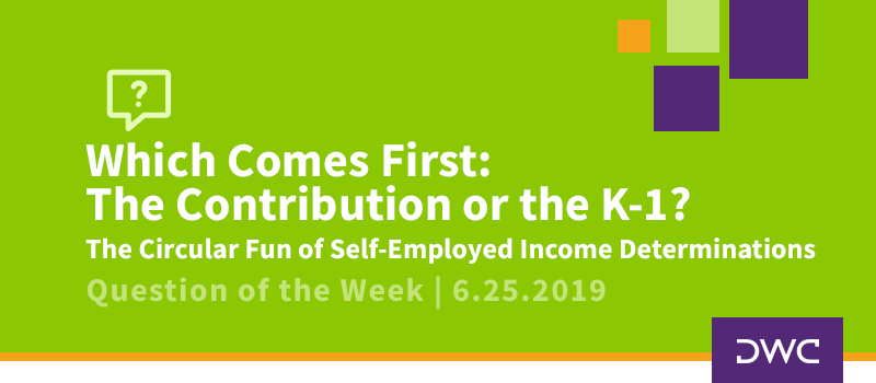 QOTW - 6.25.2019 - Which Comes First - The Contribution or the K1 - Plan Compliance