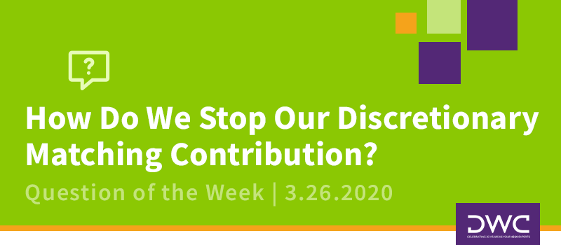 DWC 401(k) Q&A Question of the Week: How Do We Stop Our Discretionary Matching Contribution?