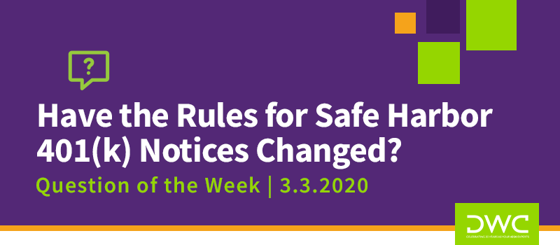 Have the Rules for Safe Harbor Notices Changed? | DWC 401(k) Q&A Question of the Week