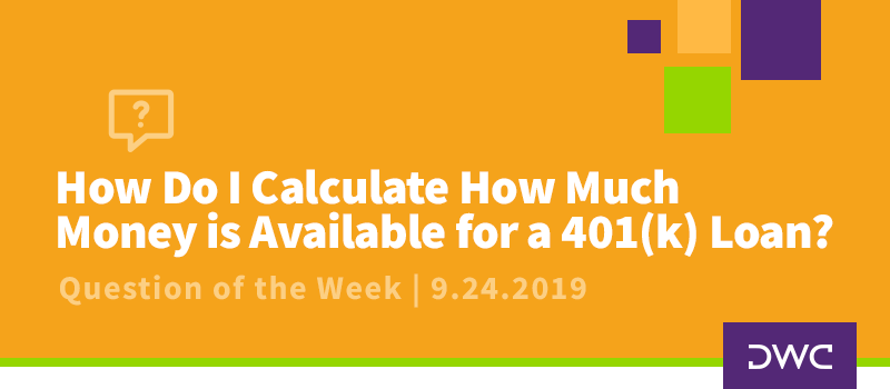 QOTW - 9.24.2019 - How Do I Calculate How Much Money is Available for a 401k Loan - Plan Distributions